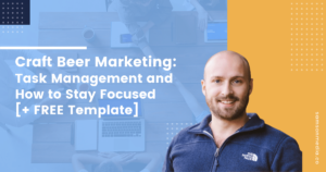Craft Beer Marketing: Task Management and How to Stay Focused