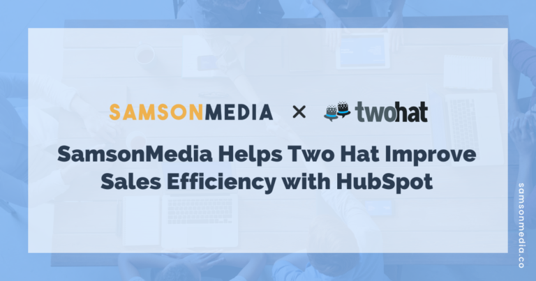 SamsonMedia x Two Hat - SamsonMedia Helps Two Hat Improve Sales Efficiency with HubSpot